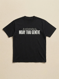 Noir - Je m'entraine a - Muay Thai Geneve Tee
